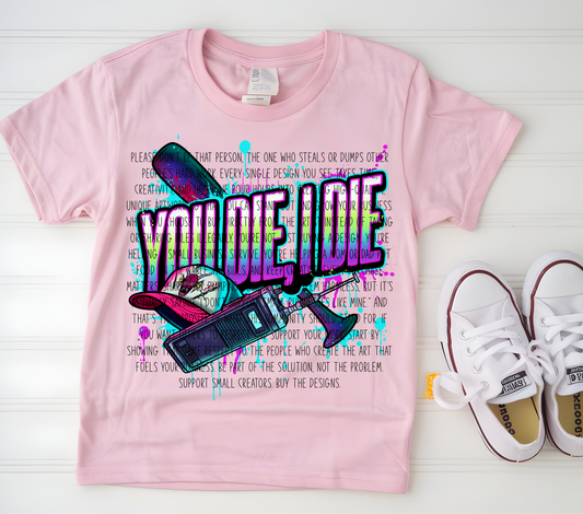 YOU DIE I DIE