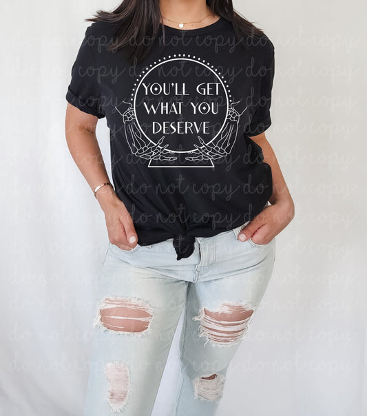 YOU'LL GET WHAT YOU DESERVE