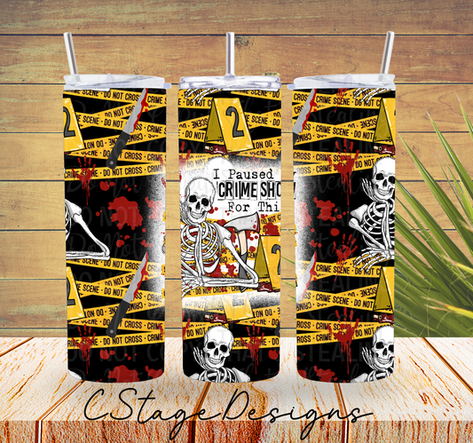 I PAUSED MY CRME SHOW TUMBLER